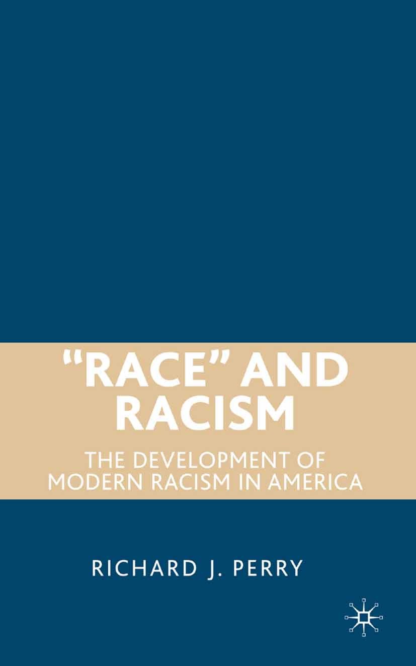 Titlebook: “Race” and Racism; The Development of M Richard J. Perry Book 2007 Richard J. Perry 2007 Civil war.cohesion.development.race.war.World War Titlebook: “Race” and Racism; The Development of M Richard J. Perry Book 2007 Richard J. Perry 2007 Civil war.cohesion.development.race.war.World War