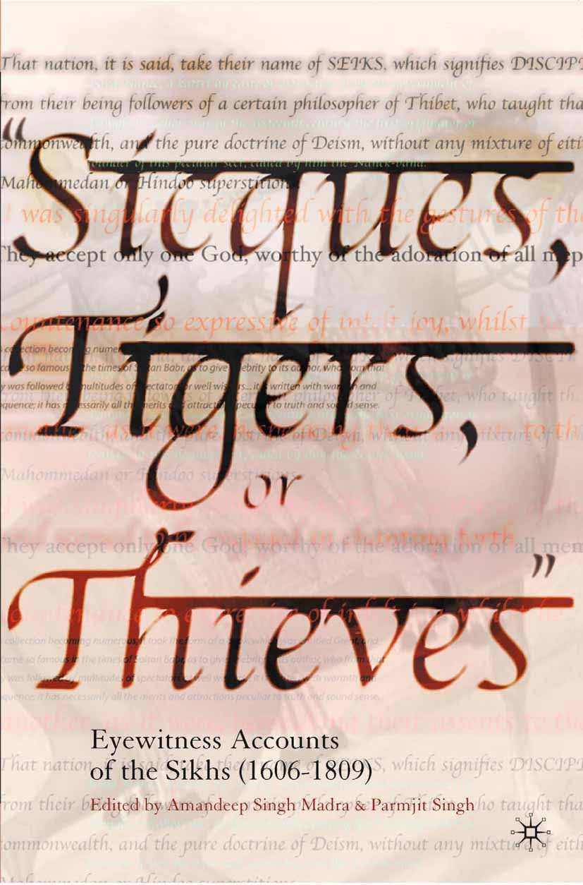 Titlebook: Sicques, Tigers or Thieves; Eyewitness Accounts Amandeep Singh Madra,Parmjit Singh Book 20041st edition Palgrave Macmillan, a division of Titlebook: Sicques, Tigers or Thieves; Eyewitness Accounts Amandeep Singh Madra,Parmjit Singh Book 20041st edition Palgrave Macmillan, a division of