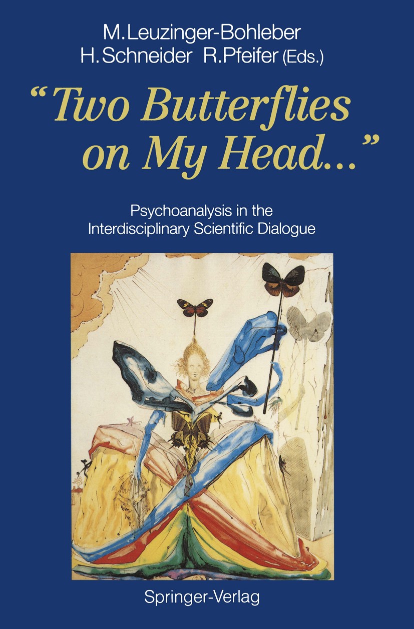Titlebook: “Two Butterflies on My Head...”; Psychoanalysis in th Marianne Leuzinger-Bohleber,Henri Schneider,Rolf P Book 1992 Springer-Verlag Berlin H Titlebook: “Two Butterflies on My Head...”; Psychoanalysis in th Marianne Leuzinger-Bohleber,Henri Schneider,Rolf P Book 1992 Springer-Verlag Berlin H