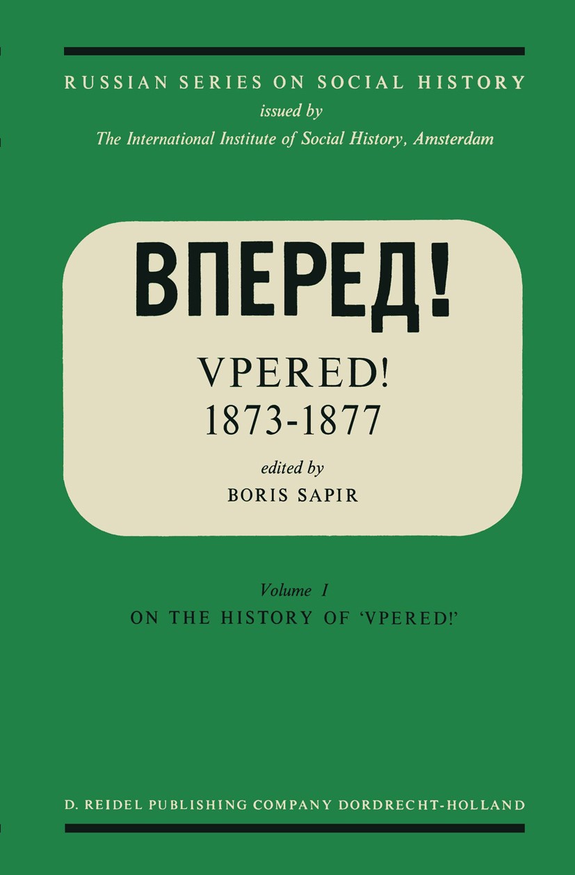Titlebook: “Vpered!” 1873–1877; From the Archives of Boris Sapir Book 1970 Springer Science+Business Media Dordrecht 1970 1873–1877.Evolution.Nation.R Titlebook: “Vpered!” 1873–1877; From the Archives of Boris Sapir Book 1970 Springer Science+Business Media Dordrecht 1970 1873–1877.Evolution.Nation.R