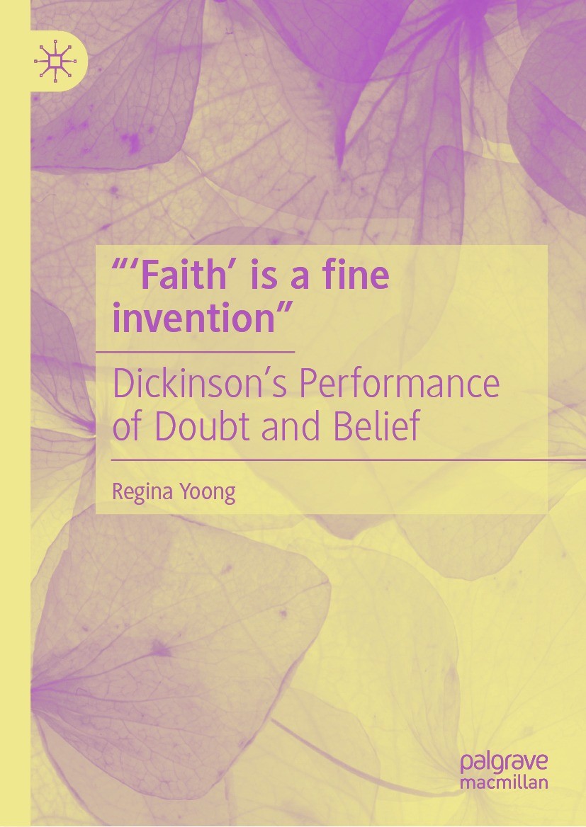 Titlebook: “‘Faith’ is a fine invention”; Dickinson’s Performa Regina Yoong Book 2024 The Editor(s) (if applicable) and The Author(s), under exclusive Titlebook: “‘Faith’ is a fine invention”; Dickinson’s Performa Regina Yoong Book 2024 The Editor(s) (if applicable) and The Author(s), under exclusive