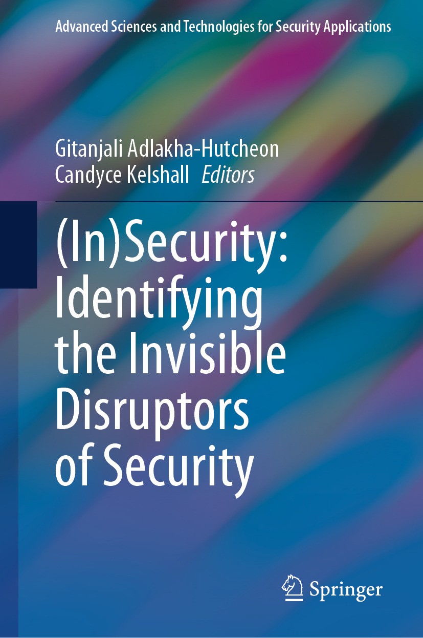 Titlebook: (In)Security: Identifying the Invisible Disruptors of Security; Gitanjali Adlakha-Hutcheon,Candyce Kelshall Book 2024 The Editor(s) (if ap Titlebook: (In)Security: Identifying the Invisible Disruptors of Security; Gitanjali Adlakha-Hutcheon,Candyce Kelshall Book 2024 The Editor(s) (if ap