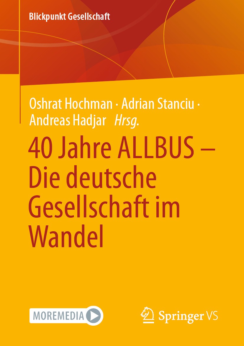 Titlebook: 40 Jahre ALLBUS - Die deutsche Gesellschaft im Wandel; Oshrat Hochman,Adrian Stanciu,Andreas Hadjar Book 2024 Der/die Herausgeber bzw. der Titlebook: 40 Jahre ALLBUS - Die deutsche Gesellschaft im Wandel; Oshrat Hochman,Adrian Stanciu,Andreas Hadjar Book 2024 Der/die Herausgeber bzw. der
