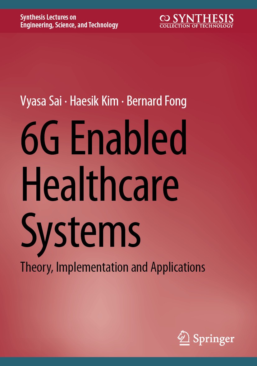 Titlebook: 6G Enabled Healthcare Systems; Theory, Implementati Vyasa Sai,Haesik Kim,Bernard Fong Book 2025 The Editor(s) (if applicable) and The Autho Titlebook: 6G Enabled Healthcare Systems; Theory, Implementati Vyasa Sai,Haesik Kim,Bernard Fong Book 2025 The Editor(s) (if applicable) and The Autho