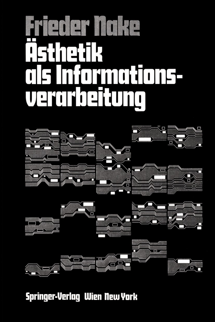 Titlebook: Ästhetik als Informationsverarbeitung; Grundlagen und Anwen Frieder Nake Book Aug 2013Latest edition Springer-Verlag/Wien 1974 Ästhetik Titlebook: Ästhetik als Informationsverarbeitung; Grundlagen und Anwen Frieder Nake Book Aug 2013Latest edition Springer-Verlag/Wien 1974 Ästhetik