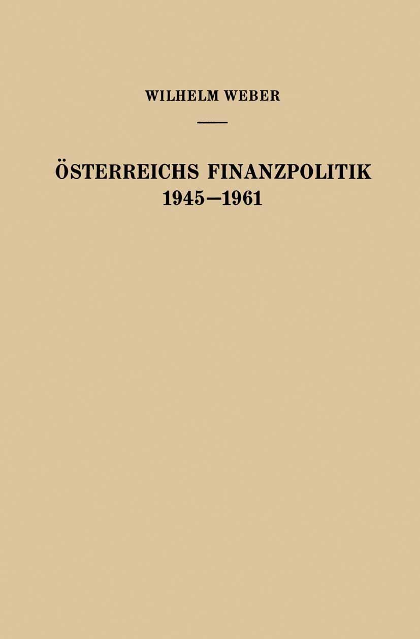 Titlebook: Österreichs Finanzpolitik 1945–1961; Wilhelm Weber,Herbert Zogelmann BookLatest edition Springer-Verlag in Vienna 1962 Weber Titlebook: Österreichs Finanzpolitik 1945–1961; Wilhelm Weber,Herbert Zogelmann BookLatest edition Springer-Verlag in Vienna 1962 Weber