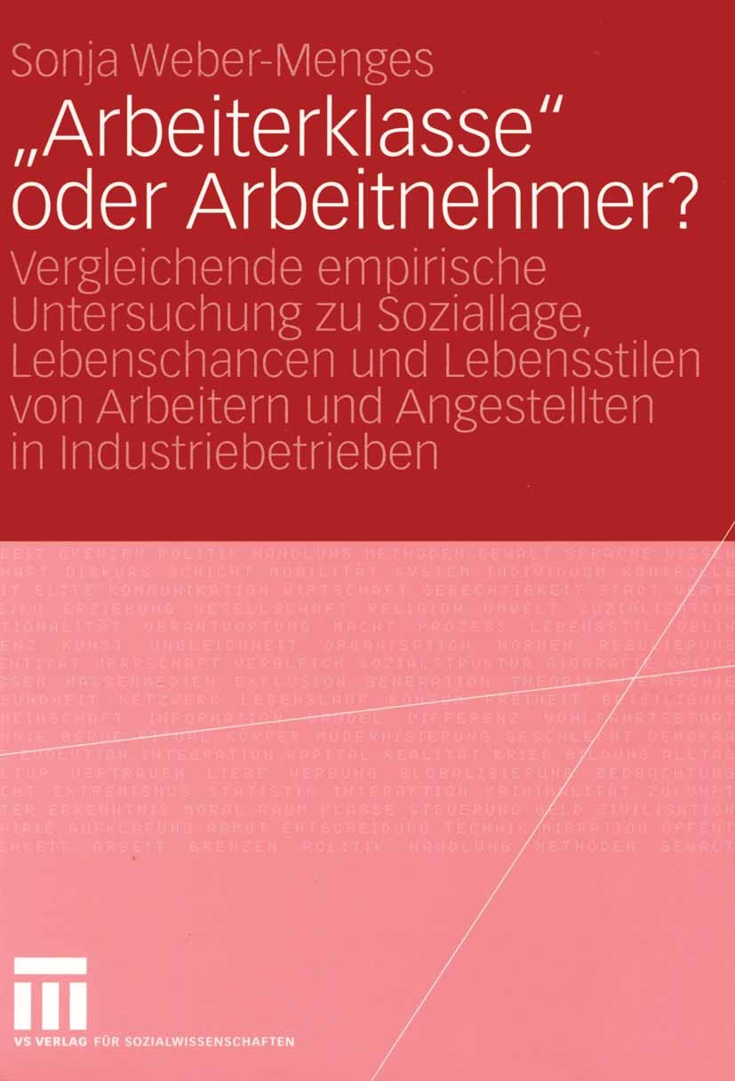 Titlebook: „Arbeiterklasse“ oder Arbeitnehmer?; Vergleichende empiri Sonja Weber-Menges Book 2004 VS Verlag für Sozialwissenschaften/GWV Fachverlage G Titlebook: „Arbeiterklasse“ oder Arbeitnehmer?; Vergleichende empiri Sonja Weber-Menges Book 2004 VS Verlag für Sozialwissenschaften/GWV Fachverlage G