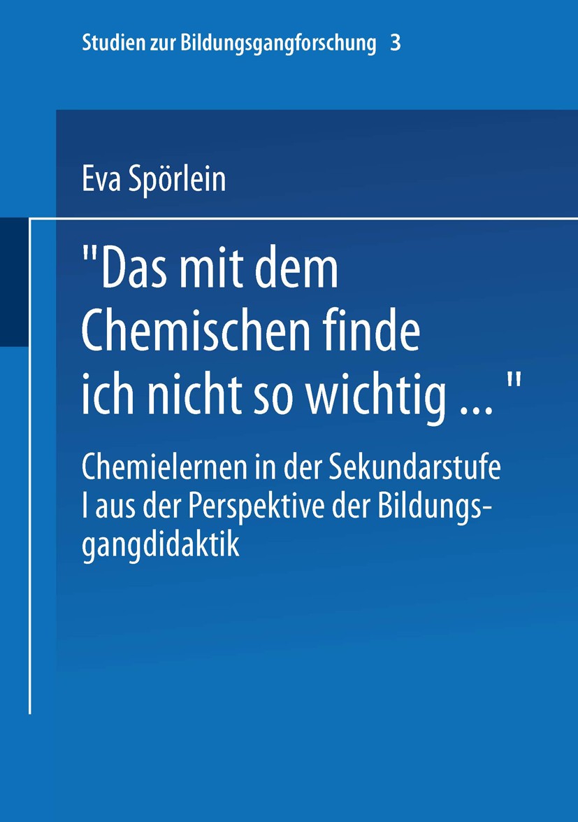 Titlebook: Das mit dem Chemischen finde ich nicht so wichtig…; Chemielernen in der Eva Spörlein Book 2003 Springer Fachmedien Wiesbaden 2003 Bildungs Titlebook: Das mit dem Chemischen finde ich nicht so wichtig…; Chemielernen in der Eva Spörlein Book 2003 Springer Fachmedien Wiesbaden 2003 Bildungs