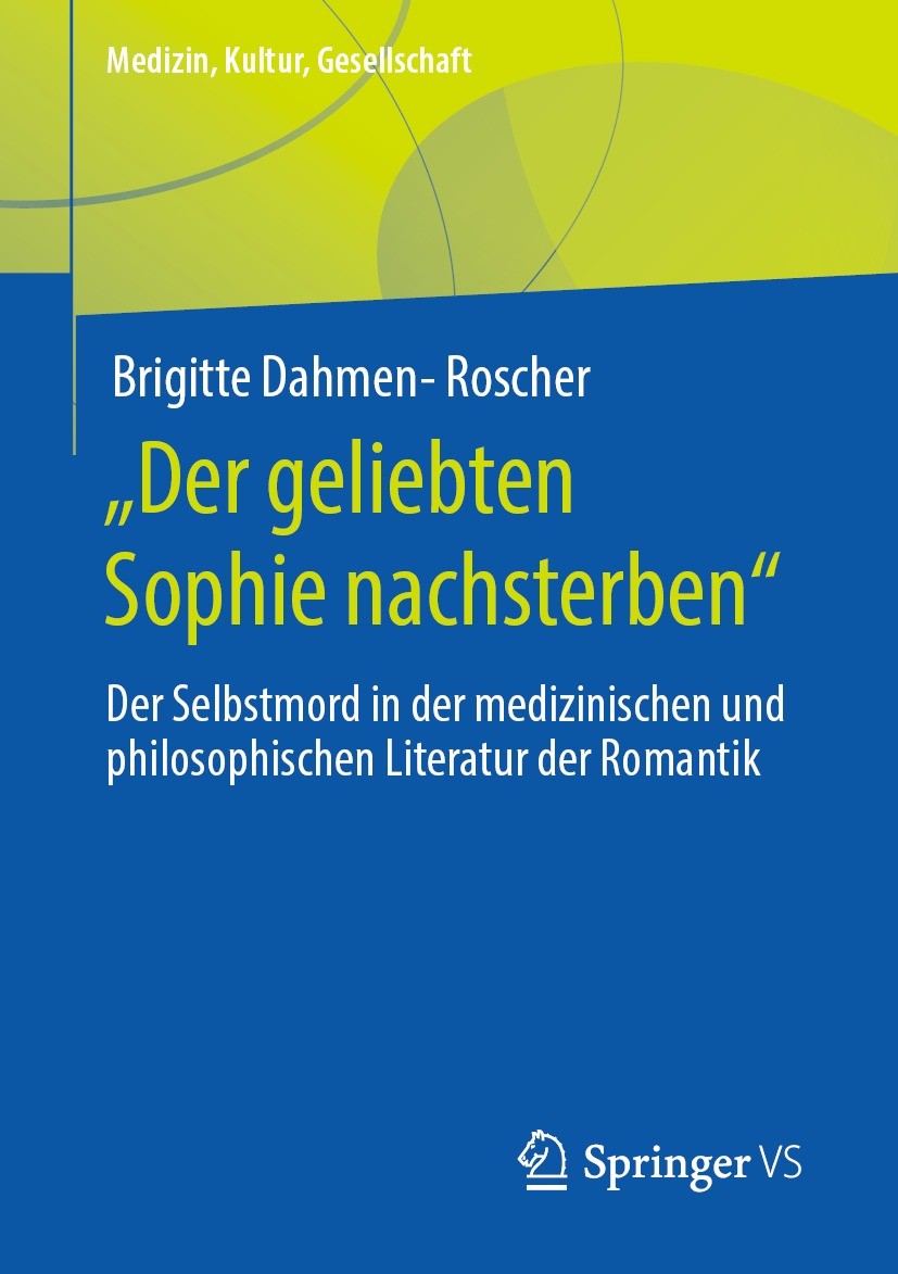 Titlebook: „Der geliebten Sophie nachsterben“; Der Selbstmord in de Brigitte Dahmen-Roscher Book 2021 Der/die Herausgeber bzw. der/die Autor(en), exkl Titlebook: „Der geliebten Sophie nachsterben“; Der Selbstmord in de Brigitte Dahmen-Roscher Book 2021 Der/die Herausgeber bzw. der/die Autor(en), exkl