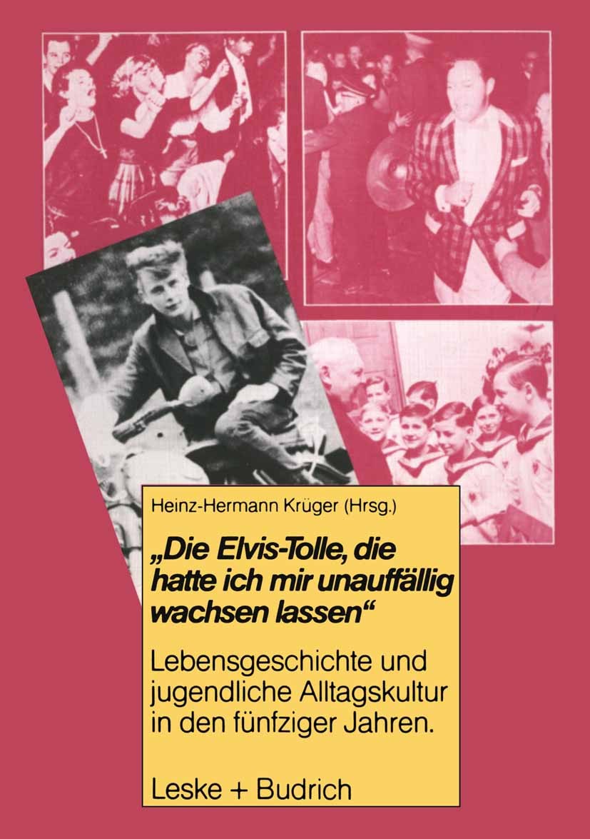 Titlebook: Die Elvis-Tolle, die hatte ich mir unauffällig wachsen lassen; Lebensgeschichte und Heinz-Hermann Krüger Book 1985 Springer Fachmedien Wies Titlebook: Die Elvis-Tolle, die hatte ich mir unauffällig wachsen lassen; Lebensgeschichte und Heinz-Hermann Krüger Book 1985 Springer Fachmedien Wies