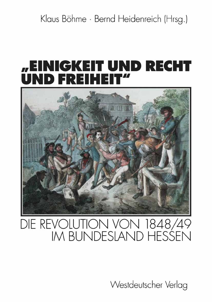 Titlebook: „Einigkeit und Recht und Freiheit“; Die Revolution von 1 Klaus Böhme,Bernd Heidenreich Book 1999 Westdeutscher Verlag GmbH, Opladen/Wiesbad Titlebook: „Einigkeit und Recht und Freiheit“; Die Revolution von 1 Klaus Böhme,Bernd Heidenreich Book 1999 Westdeutscher Verlag GmbH, Opladen/Wiesbad