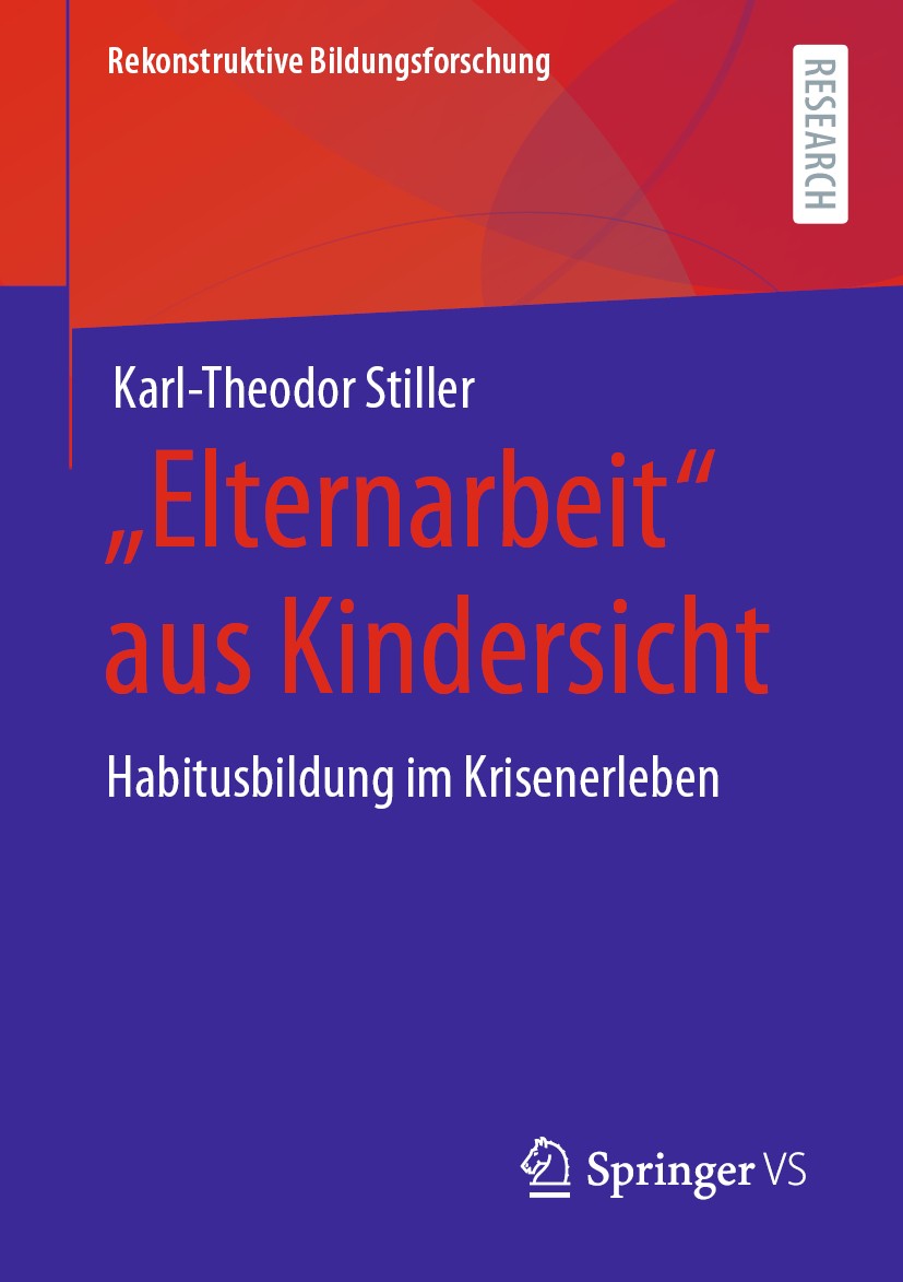 Titlebook: „Elternarbeit“ aus Kindersicht; Habitusbildung im Kr Karl-Theodor Stiller Book 2020 Der/die Herausgeber bzw. der/die Autor(en), exklusiv li Titlebook: „Elternarbeit“ aus Kindersicht; Habitusbildung im Kr Karl-Theodor Stiller Book 2020 Der/die Herausgeber bzw. der/die Autor(en), exklusiv li