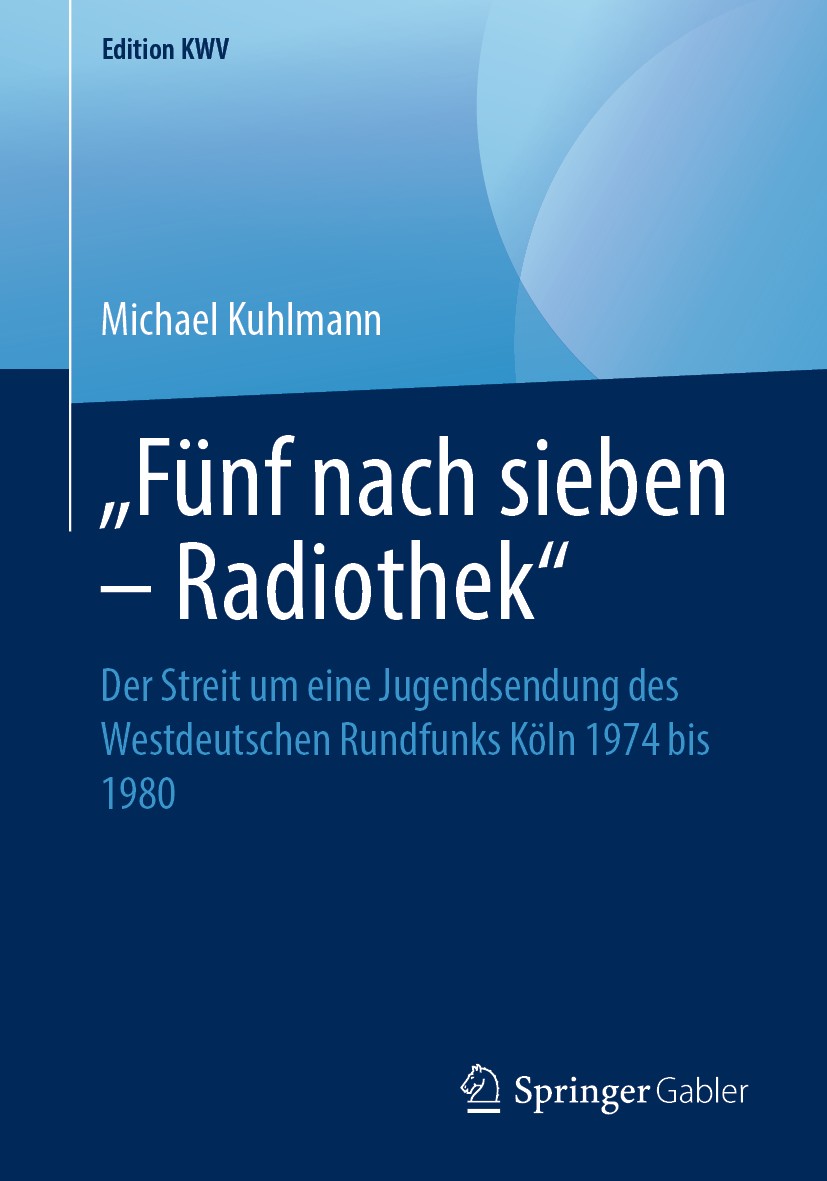Titlebook: „Fünf nach sieben – Radiothek“; Der Streit um eine J Michael Kuhlmann Book 2010 Der/die Herausgeber bzw. der/die Autor(en), exklusiv lizenz Titlebook: „Fünf nach sieben – Radiothek“; Der Streit um eine J Michael Kuhlmann Book 2010 Der/die Herausgeber bzw. der/die Autor(en), exklusiv lizenz