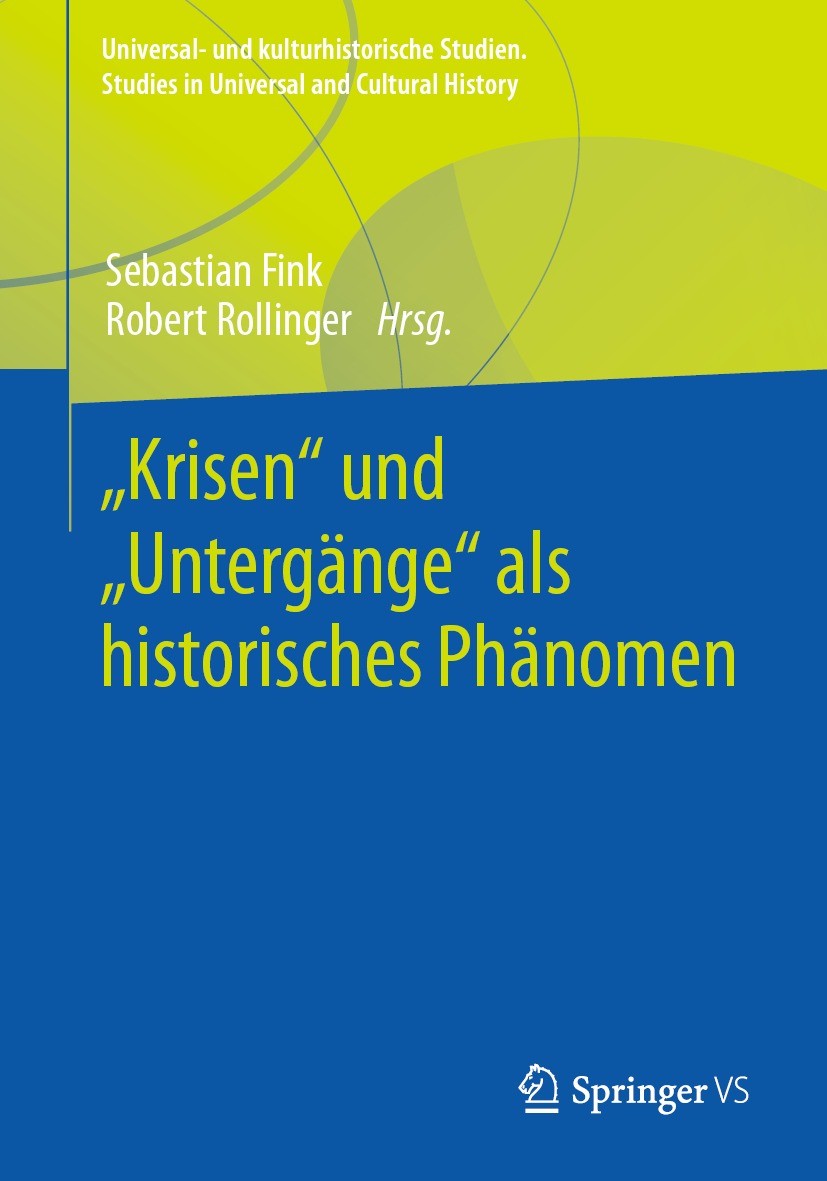 Titlebook: „Krisen“ und „Untergänge“ als historisches Phänomen; Sebastian Fink,Robert Rollinger Book 2023 Der/die Herausgeber bzw. der/die Autor(en), Titlebook: „Krisen“ und „Untergänge“ als historisches Phänomen; Sebastian Fink,Robert Rollinger Book 2023 Der/die Herausgeber bzw. der/die Autor(en),