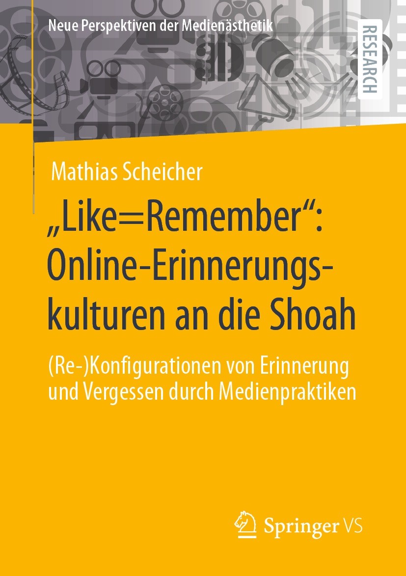 Titlebook: „Like=Remember“: Online-Erinnerungskulturen an die Shoah; (Re-)Konfigurationen Mathias Scheicher Book 2021 Der/die Herausgeber bzw. der/die Titlebook: „Like=Remember“: Online-Erinnerungskulturen an die Shoah; (Re-)Konfigurationen Mathias Scheicher Book 2021 Der/die Herausgeber bzw. der/die
