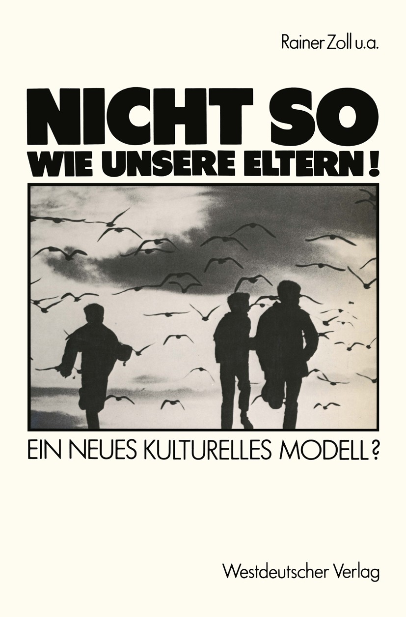 Titlebook: „Nicht so wie unsere Eltern!“; Ein neues kulturelle Rainer Zoll,Henri Bents,Mechtild Oechsle Textbook 1989 Westdeutscher Verlag GmbH, Oplad Titlebook: „Nicht so wie unsere Eltern!“; Ein neues kulturelle Rainer Zoll,Henri Bents,Mechtild Oechsle Textbook 1989 Westdeutscher Verlag GmbH, Oplad