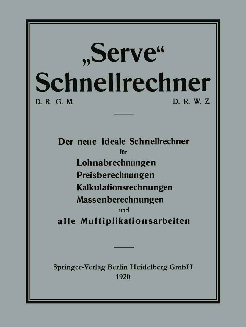 Titlebook: „Serve“ Schnellrechner; Joseph Serve Book 1920 Springer-Verlag Berlin Heidelberg 1920 Betriebswirtschaft.Personalwesen.Personalwirtschaft Titlebook: „Serve“ Schnellrechner; Joseph Serve Book 1920 Springer-Verlag Berlin Heidelberg 1920 Betriebswirtschaft.Personalwesen.Personalwirtschaft