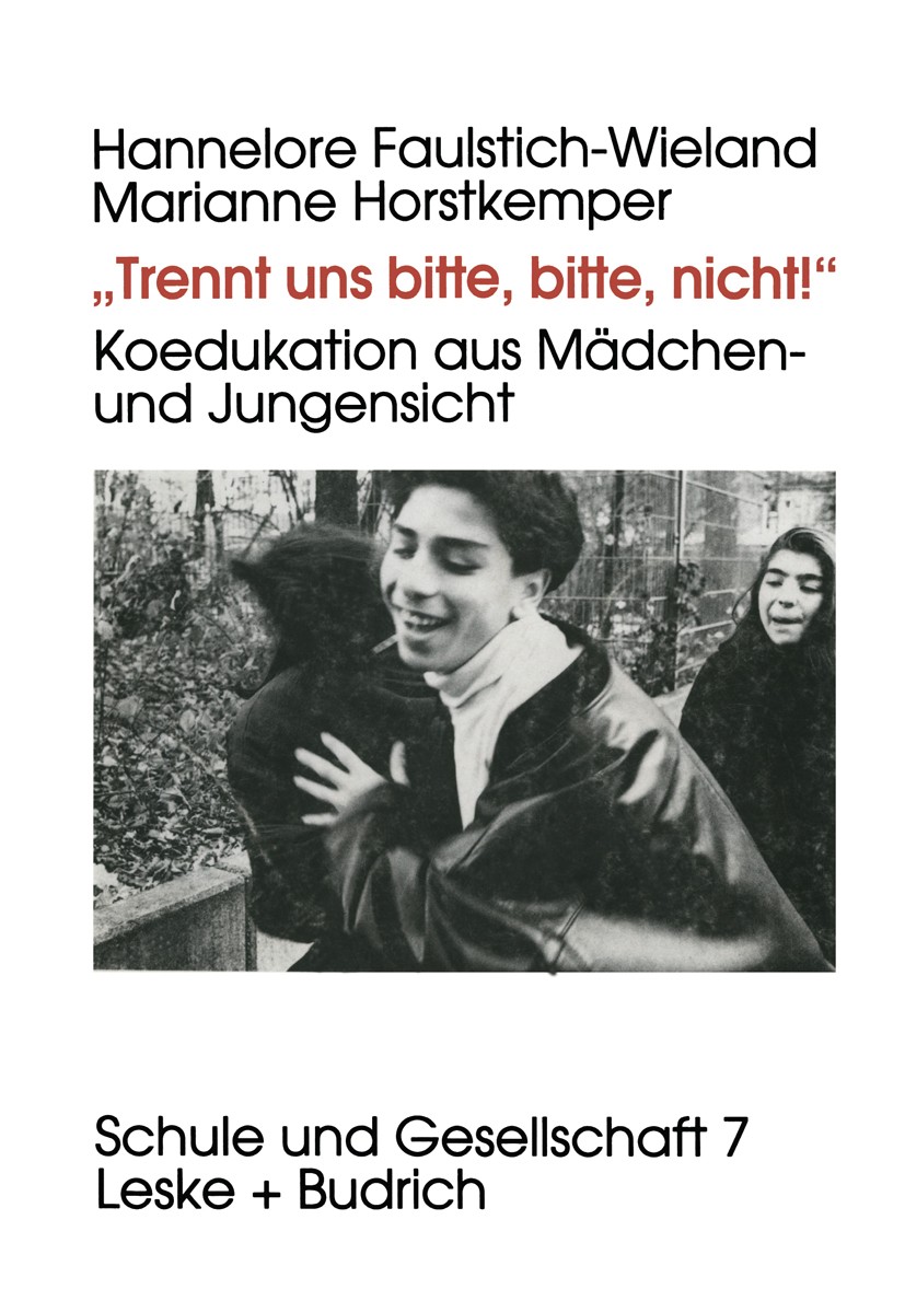 Titlebook: „Trennt uns bitte, bitte nicht!“; Koedukation aus Mädc Hannelore Faulstich-Wieland,Marianne Horstkemper Book 1995 Leske + Budrich, Opladen Titlebook: „Trennt uns bitte, bitte nicht!“; Koedukation aus Mädc Hannelore Faulstich-Wieland,Marianne Horstkemper Book 1995 Leske + Budrich, Opladen