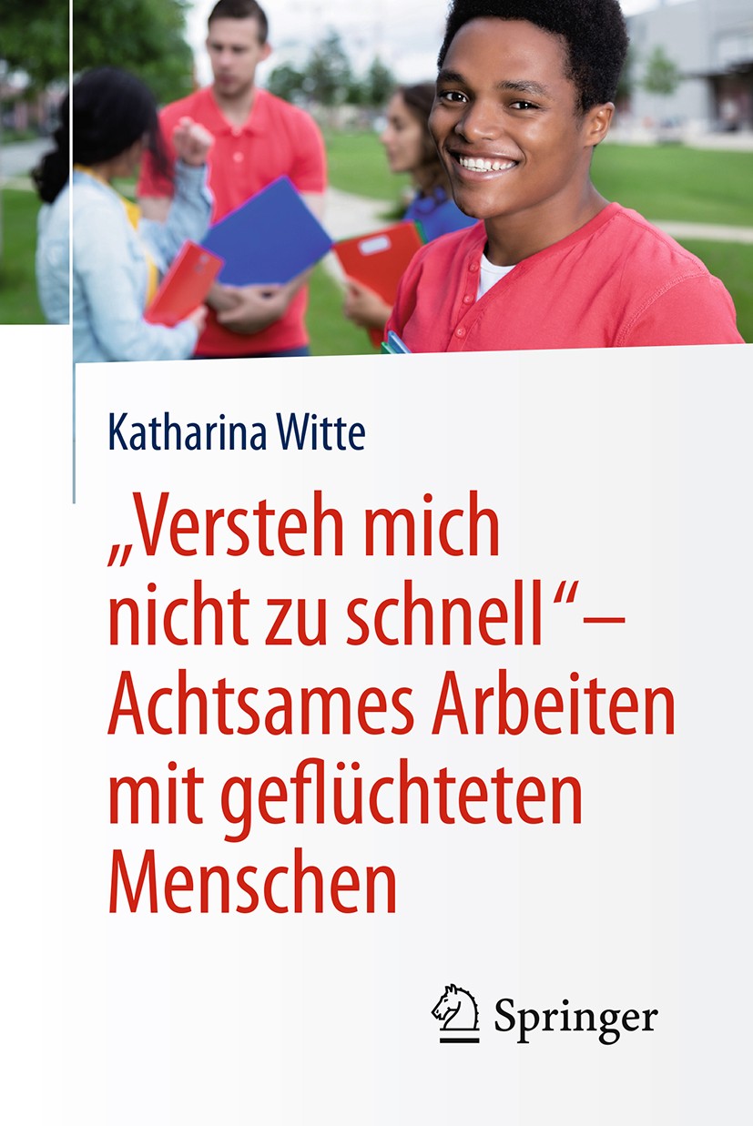 Titlebook: „Versteh mich nicht zu schnell“ – Achtsames Arbeiten mit geflüchteten Menschen; Katharina Witte Book 2018 Springer Fachmedien Wiesbaden Gm Titlebook: „Versteh mich nicht zu schnell“ – Achtsames Arbeiten mit geflüchteten Menschen; Katharina Witte Book 2018 Springer Fachmedien Wiesbaden Gm