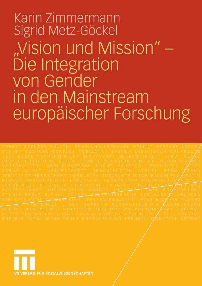 Titlebook: „Vision und Mission“ - Die Integration von Gender in den Mainstream europäischer Forschung; Karin Zimmermann,Sigrid Metz-Göckel,Sabine Sch Titlebook: „Vision und Mission“ - Die Integration von Gender in den Mainstream europäischer Forschung; Karin Zimmermann,Sigrid Metz-Göckel,Sabine Sch