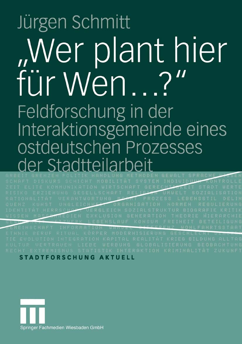Titlebook: „Wer plant hier für Wen…?“; Feldforschung in der Jürgen Schmitt Book 2004 Springer Fachmedien Wiesbaden 2004 Ostdeutschland.Stadterneuerung Titlebook: „Wer plant hier für Wen…?“; Feldforschung in der Jürgen Schmitt Book 2004 Springer Fachmedien Wiesbaden 2004 Ostdeutschland.Stadterneuerung