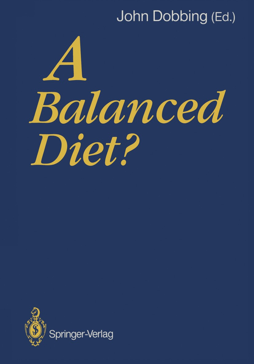Titlebook: A Balanced Diet?; John Dobbing (Emeritus Professor of Child Growth a Book 1988Latest edition Springer-Verlag Berlin Heidelberg 1988 Diabet Titlebook: A Balanced Diet?; John Dobbing (Emeritus Professor of Child Growth a Book 1988Latest edition Springer-Verlag Berlin Heidelberg 1988 Diabet
