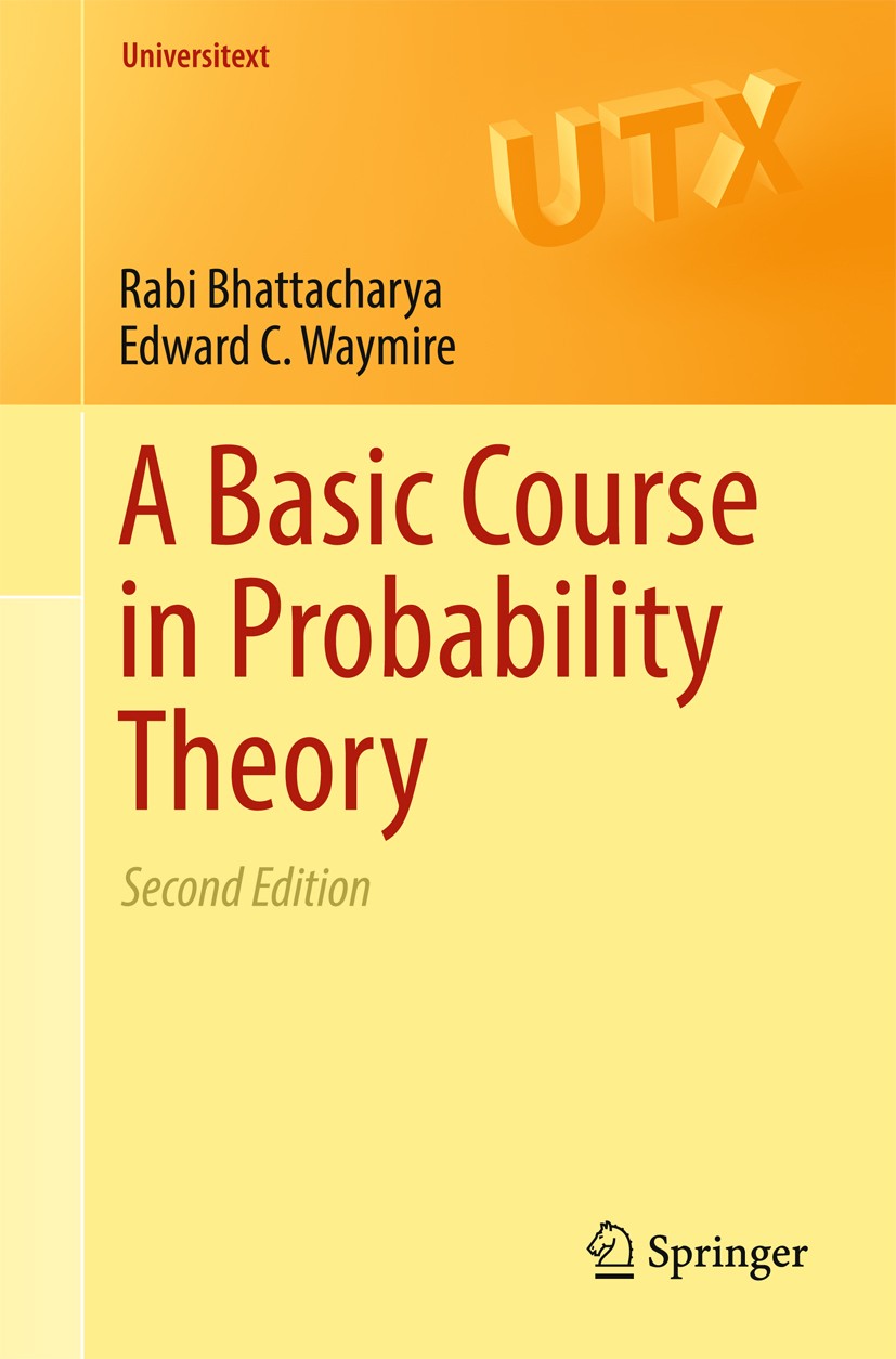 Titlebook: A Basic Course in Probability Theory; Rabi Bhattacharya,Edward C. Waymire Textbook 2016Latest edition Springer Nature Switzerland AG 2016 Titlebook: A Basic Course in Probability Theory; Rabi Bhattacharya,Edward C. Waymire Textbook 2016Latest edition Springer Nature Switzerland AG 2016