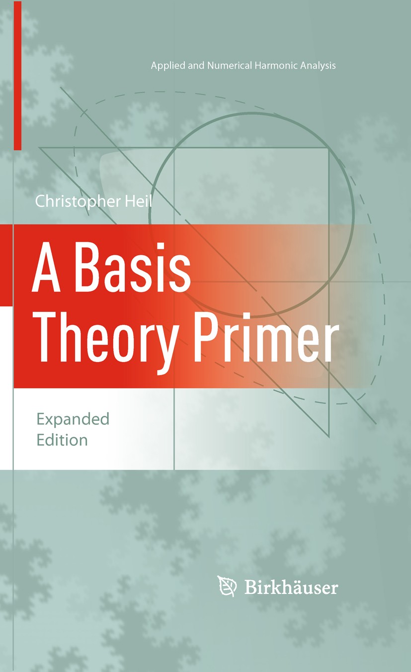 Titlebook: A Basis Theory Primer; Expanded Edition Christopher Heil Textbook 2011 Springer Science+Business Media, LLC 2011 Banach spaces.Hilbert spac Titlebook: A Basis Theory Primer; Expanded Edition Christopher Heil Textbook 2011 Springer Science+Business Media, LLC 2011 Banach spaces.Hilbert spac