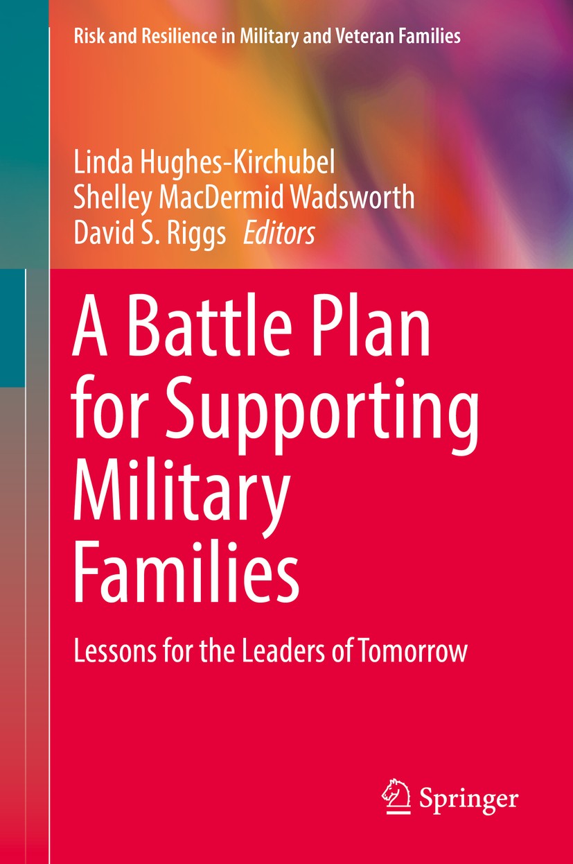 Titlebook: A Battle Plan for Supporting Military Families; Lessons for the Lead Linda Hughes-Kirchubel,Shelley MacDermid Wadsworth Book 2018 Springer Titlebook: A Battle Plan for Supporting Military Families; Lessons for the Lead Linda Hughes-Kirchubel,Shelley MacDermid Wadsworth Book 2018 Springer