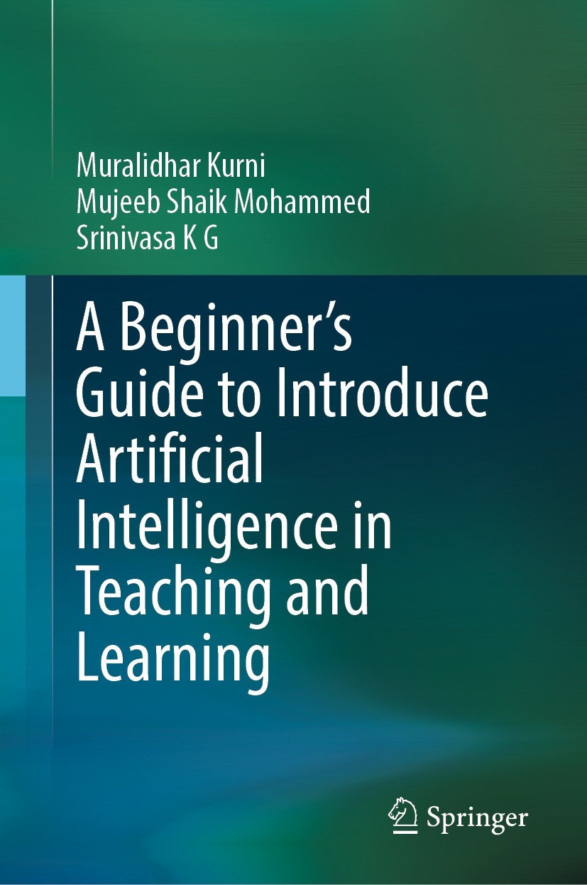 Titlebook: A Beginner‘s Guide to Introduce Artificial Intelligence in Teaching and Learning; Muralidhar Kurni,Mujeeb Shaik Mohammed,Srinivasa K Textb Titlebook: A Beginner‘s Guide to Introduce Artificial Intelligence in Teaching and Learning; Muralidhar Kurni,Mujeeb Shaik Mohammed,Srinivasa K Textb
