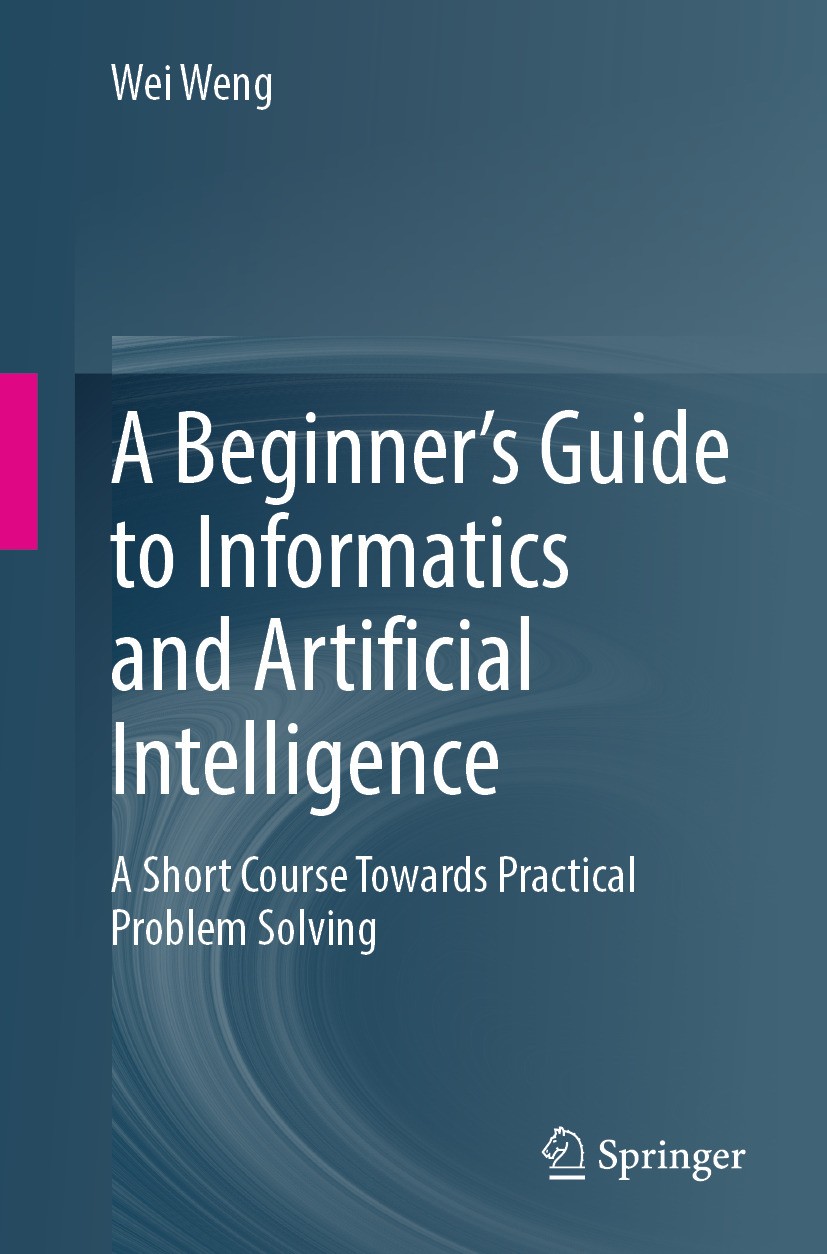Titlebook: A Beginner’s Guide to Informatics and Artificial Intelligence; A Short Course Towar Wei Weng Textbook 2024 The Editor(s) (if applicable) an Titlebook: A Beginner’s Guide to Informatics and Artificial Intelligence; A Short Course Towar Wei Weng Textbook 2024 The Editor(s) (if applicable) an