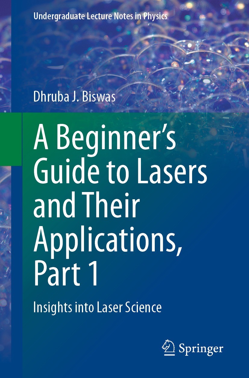 Titlebook: A Beginner’s Guide to Lasers and Their Applications, Part 1; Insights into Laser Dhruba J. Biswas Textbook 2023 The Editor(s) (if applicab Titlebook: A Beginner’s Guide to Lasers and Their Applications, Part 1; Insights into Laser Dhruba J. Biswas Textbook 2023 The Editor(s) (if applicab
