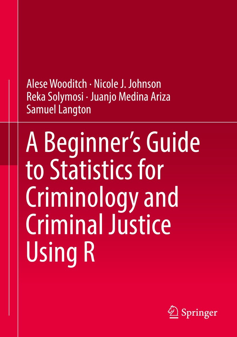 Titlebook: A Beginner’s Guide to Statistics for Criminology and Criminal Justice Using R; Alese Wooditch,Nicole J. Johnson,Samuel Langton Textbook 20 Titlebook: A Beginner’s Guide to Statistics for Criminology and Criminal Justice Using R; Alese Wooditch,Nicole J. Johnson,Samuel Langton Textbook 20