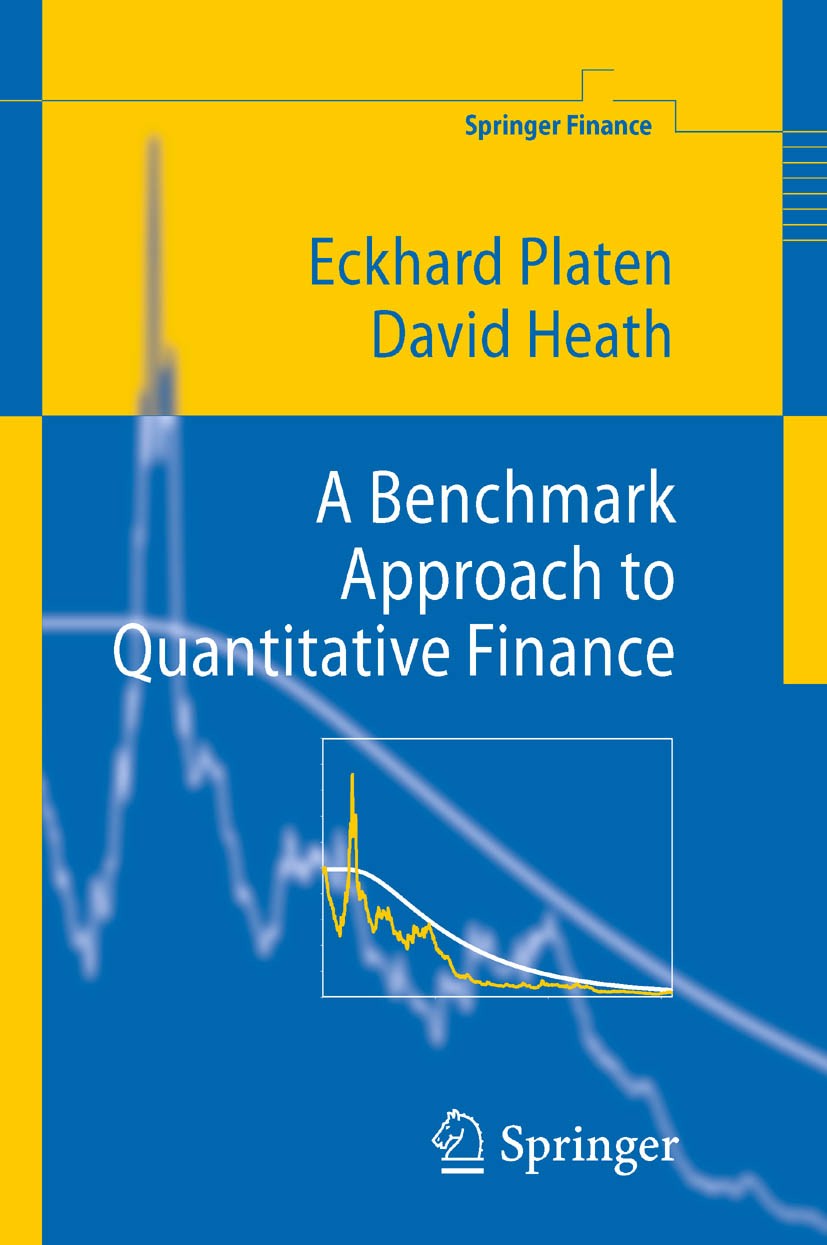 Titlebook: A Benchmark Approach to Quantitative Finance; Eckhard Platen,David Heath Textbook 2006 Springer-Verlag Berlin Heidelberg 2006 Finance.Fina Titlebook: A Benchmark Approach to Quantitative Finance; Eckhard Platen,David Heath Textbook 2006 Springer-Verlag Berlin Heidelberg 2006 Finance.Fina