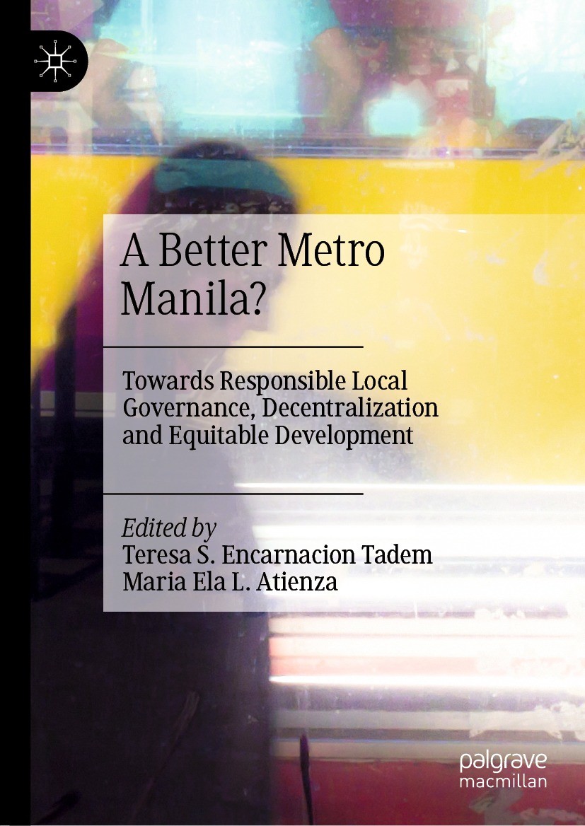 Titlebook: A Better Metro Manila?; Towards Responsible Teresa S. Encarnacion Tadem,Maria Ela L. Atienza Book 2023 The Editor(s) (if applicable) and T Titlebook: A Better Metro Manila?; Towards Responsible Teresa S. Encarnacion Tadem,Maria Ela L. Atienza Book 2023 The Editor(s) (if applicable) and T