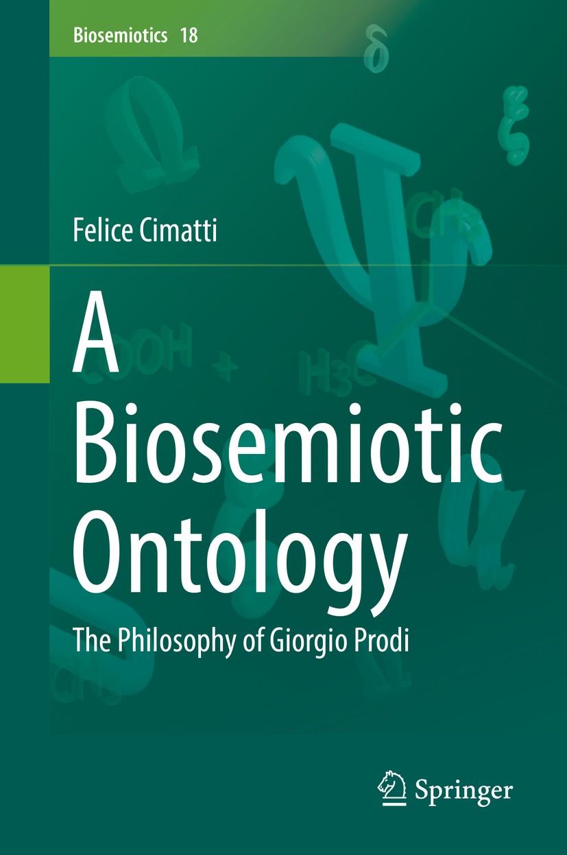 Titlebook: A Biosemiotic Ontology; The Philosophy of Gi Felice Cimatti Book 2018 Springer Nature Switzerland AG 2018 Giorgio Prodi.Peirce‘s cenopythag Titlebook: A Biosemiotic Ontology; The Philosophy of Gi Felice Cimatti Book 2018 Springer Nature Switzerland AG 2018 Giorgio Prodi.Peirce‘s cenopythag