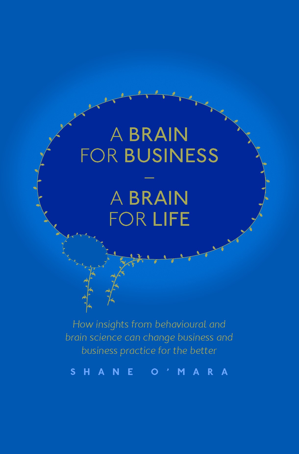 Titlebook: A Brain for Business – A Brain for Life; How insights from be Shane O‘Mara Book 2018 The Editor(s) (if applicable) and The Author(s) 2018 B Titlebook: A Brain for Business – A Brain for Life; How insights from be Shane O‘Mara Book 2018 The Editor(s) (if applicable) and The Author(s) 2018 B