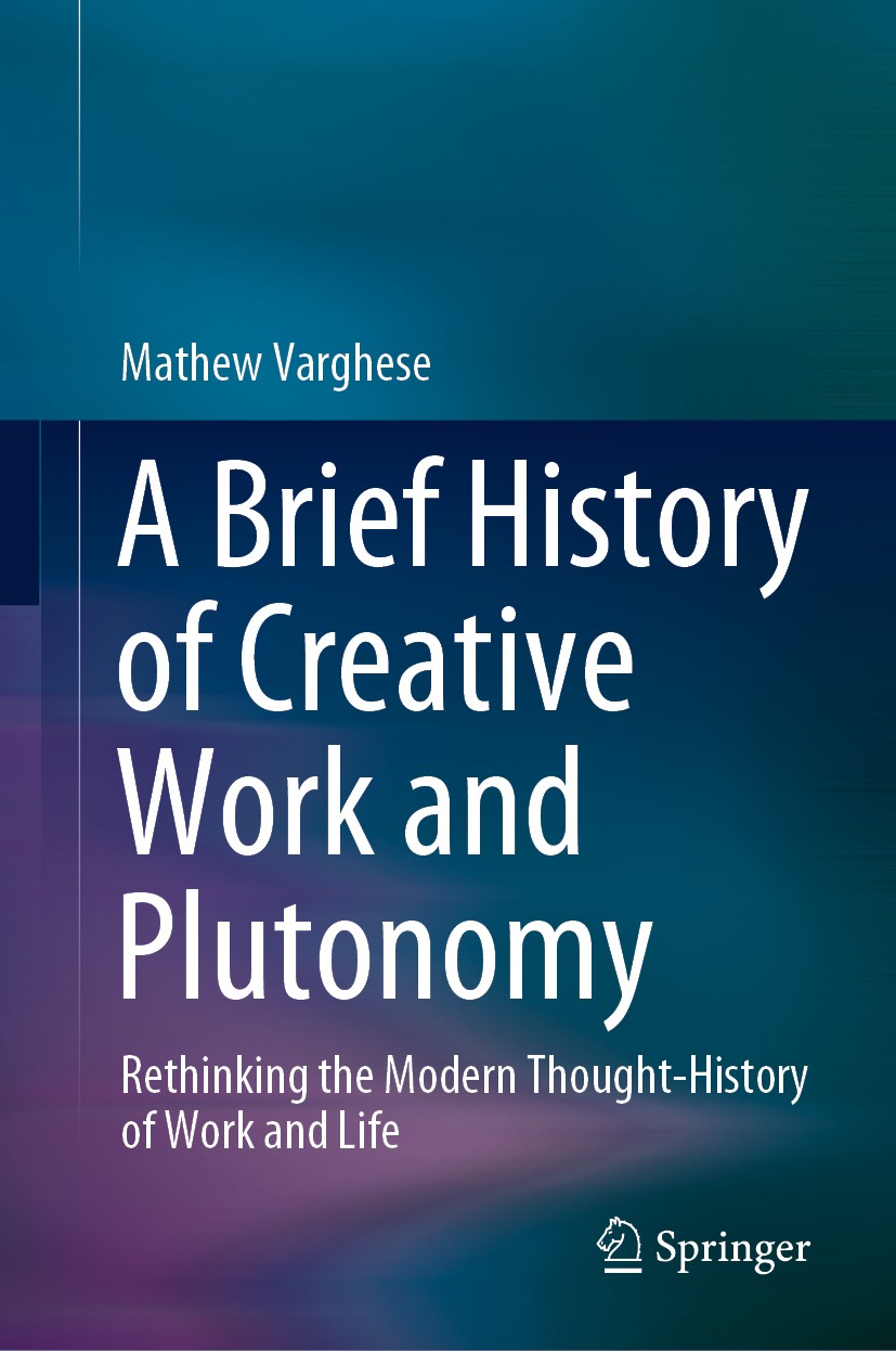 Titlebook: A Brief History of Creative Work and Plutonomy; Rethinking the Moder Mathew Varghese Book 2021 The Editor(s) (if applicable) and The Author Titlebook: A Brief History of Creative Work and Plutonomy; Rethinking the Moder Mathew Varghese Book 2021 The Editor(s) (if applicable) and The Author