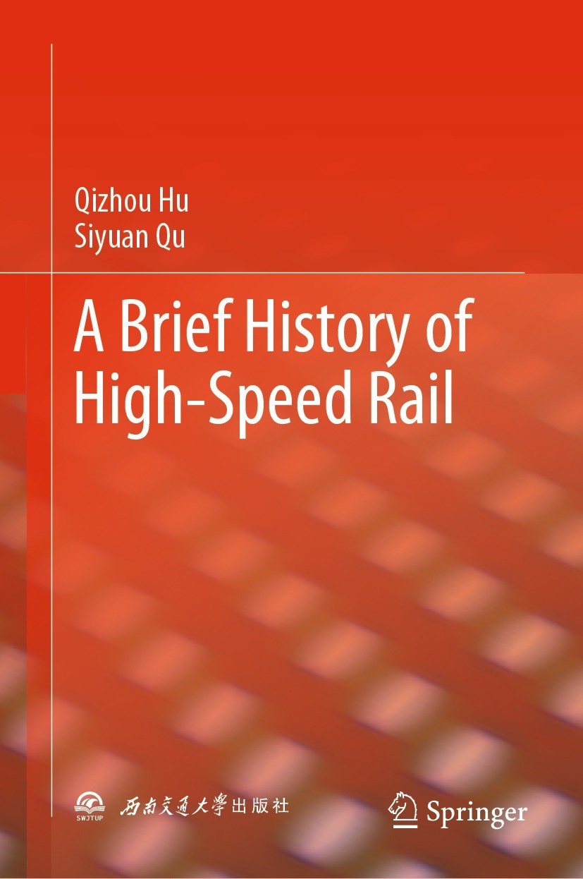 Titlebook: A Brief History of High-Speed Rail; Qizhou Hu,Siyuan Qu Book 2023 Southwest Jiaotong University Press 2023 High-speed Rail.Wheel High-spee Titlebook: A Brief History of High-Speed Rail; Qizhou Hu,Siyuan Qu Book 2023 Southwest Jiaotong University Press 2023 High-speed Rail.Wheel High-spee