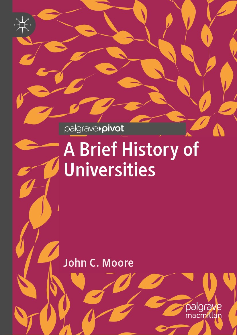 Titlebook: A Brief History of Universities; John C. Moore Book 2019 The Editor(s) (if applicable) and The Author(s), under exclusive license to Sprin Titlebook: A Brief History of Universities; John C. Moore Book 2019 The Editor(s) (if applicable) and The Author(s), under exclusive license to Sprin