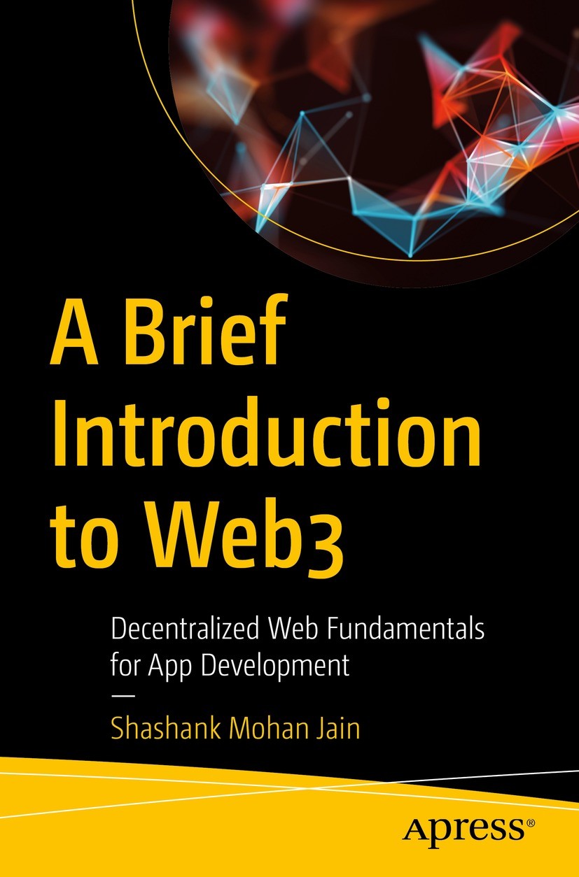 Titlebook: A Brief Introduction to Web3; Decentralized Web Fu Shashank Mohan Jain Book 2023 Shashank Mohan Jain 2023 Web3.dApps.decentralized applica Titlebook: A Brief Introduction to Web3; Decentralized Web Fu Shashank Mohan Jain Book 2023 Shashank Mohan Jain 2023 Web3.dApps.decentralized applica