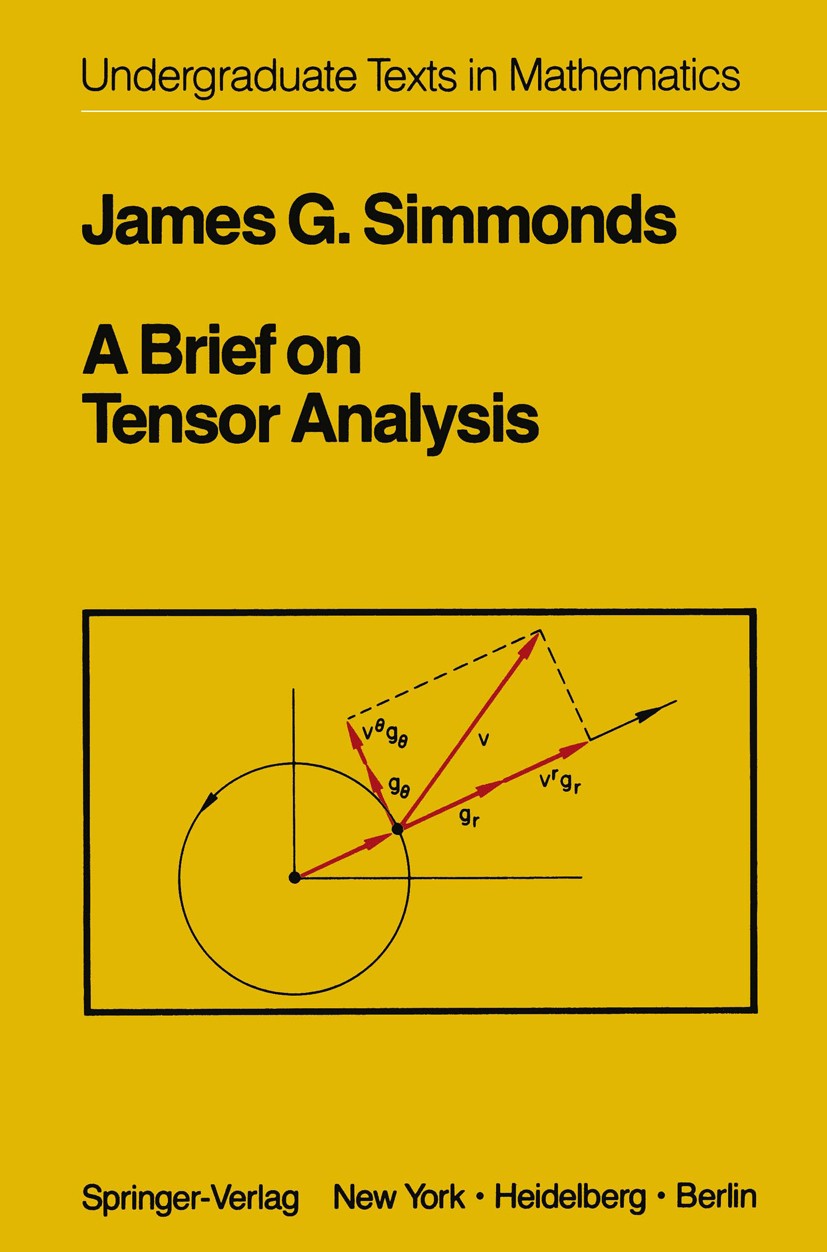 Titlebook: A Brief on Tensor Analysis; James G. Simmonds Textbook 19821st edition Springer-Verlag New York Inc. 1982 Analysis.Brief.Eigenvalue.Impres Titlebook: A Brief on Tensor Analysis; James G. Simmonds Textbook 19821st edition Springer-Verlag New York Inc. 1982 Analysis.Brief.Eigenvalue.Impres