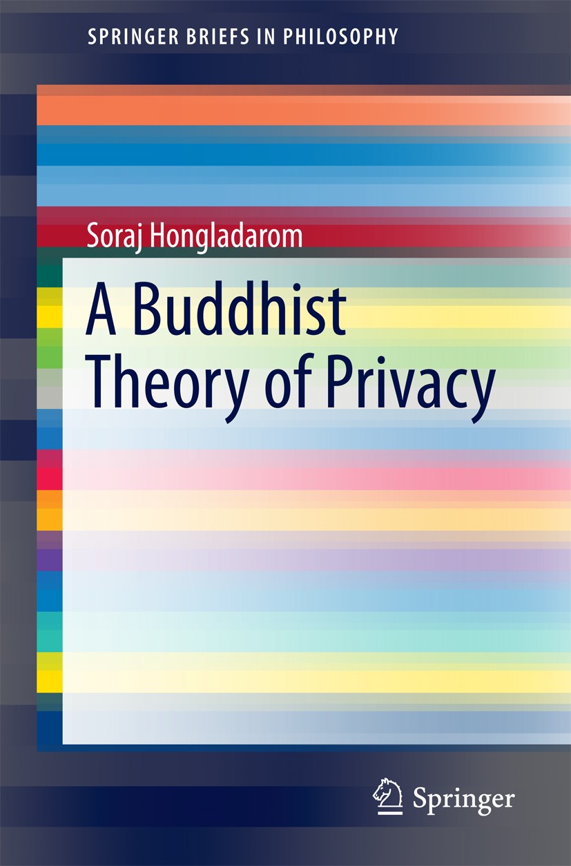 Titlebook: A Buddhist Theory of Privacy; Soraj Hongladarom Book 2016 The Author(s) 2016 Buddhist Theory of Privacy.Cultural Attitudes toward Privacy. Titlebook: A Buddhist Theory of Privacy; Soraj Hongladarom Book 2016 The Author(s) 2016 Buddhist Theory of Privacy.Cultural Attitudes toward Privacy.