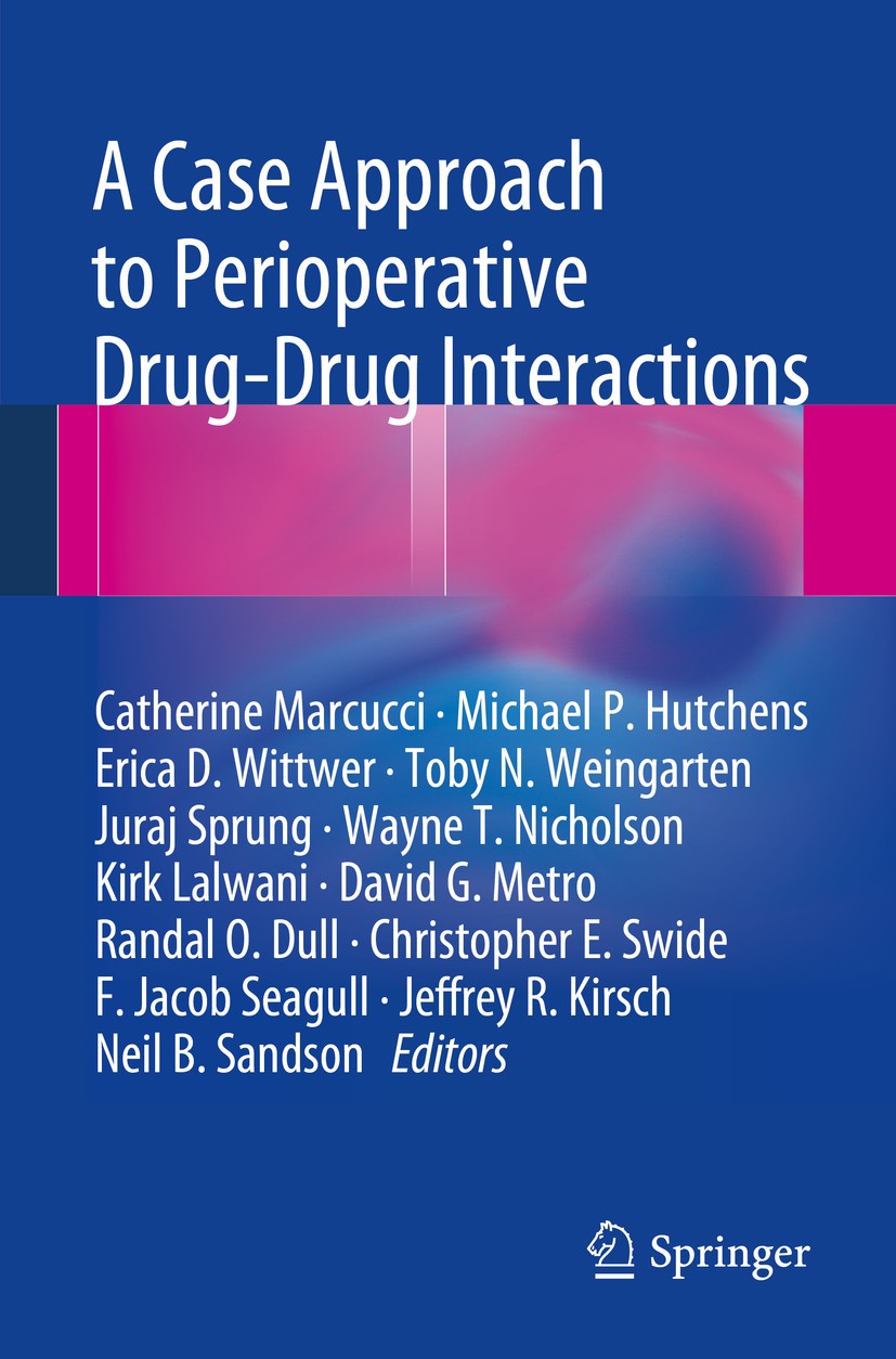 Titlebook: A Case Approach to Perioperative Drug-Drug Interactions; Catherine Marcucci,Michael P. Hutchens,Neil B. San Book 2015 Springer Science+Bus Titlebook: A Case Approach to Perioperative Drug-Drug Interactions; Catherine Marcucci,Michael P. Hutchens,Neil B. San Book 2015 Springer Science+Bus