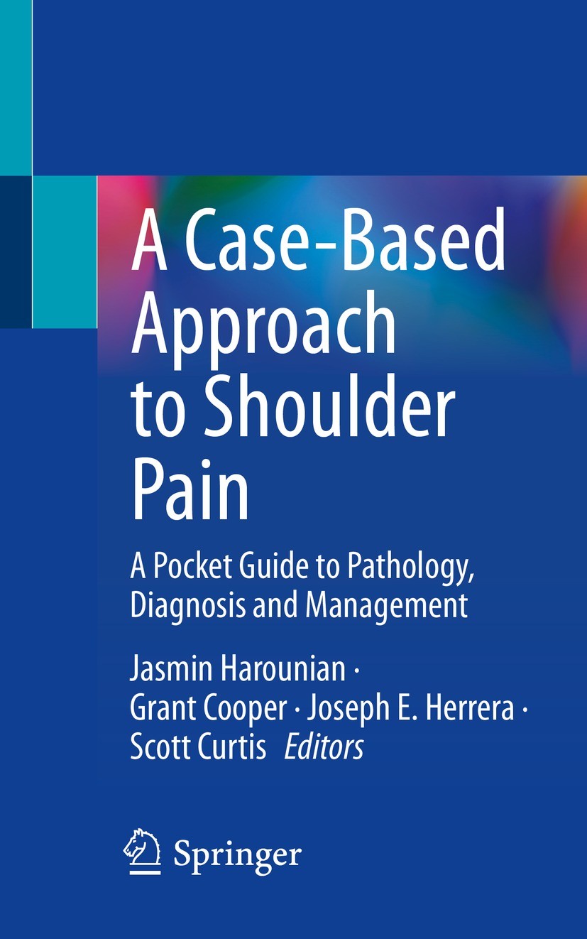 Titlebook: A Case-Based Approach to Shoulder Pain; A Pocket Guide to Pa Jasmin Harounian,Grant Cooper,Scott Curtis Book 2023 The Editor(s) (if applica Titlebook: A Case-Based Approach to Shoulder Pain; A Pocket Guide to Pa Jasmin Harounian,Grant Cooper,Scott Curtis Book 2023 The Editor(s) (if applica