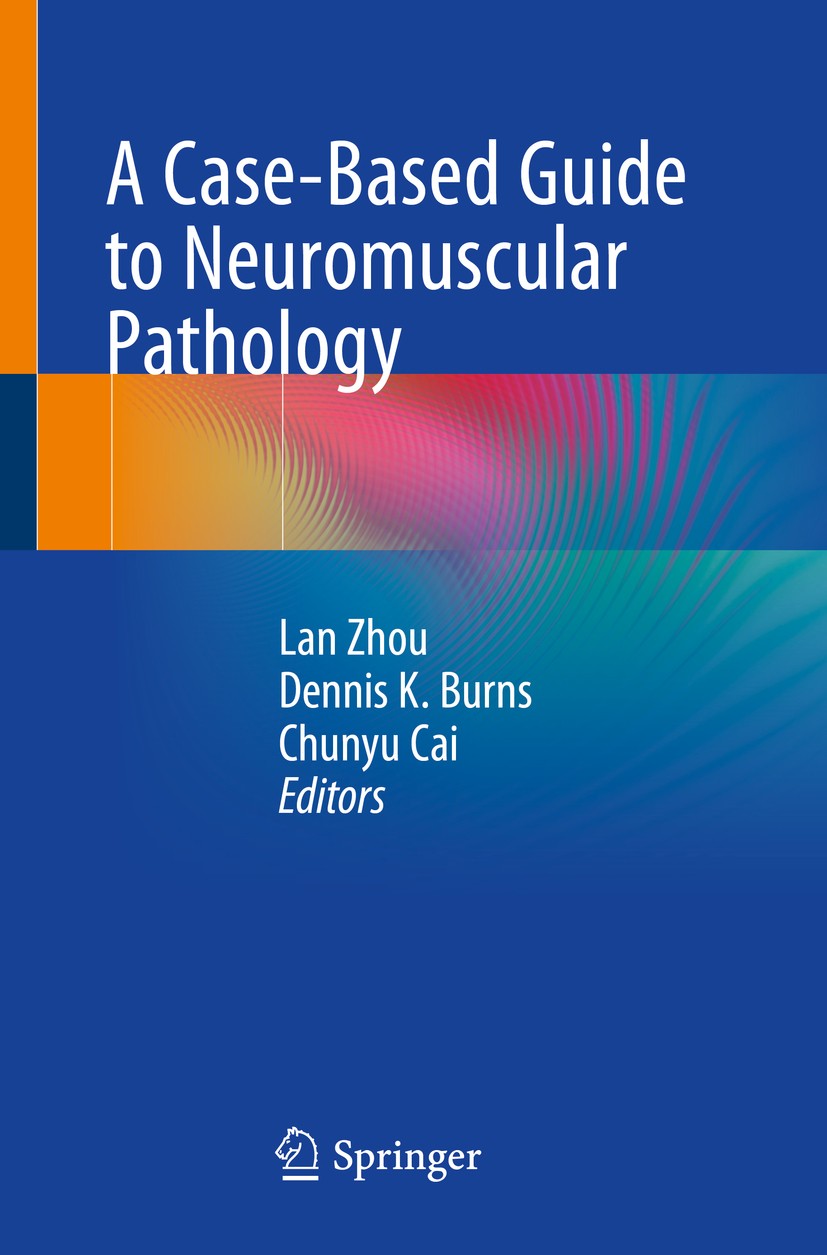 Titlebook: A Case-Based Guide to Neuromuscular Pathology; Lan Zhou,Dennis K. Burns,Chunyu Cai Book 2020 Springer Nature Switzerland AG 2020 myopathy. Titlebook: A Case-Based Guide to Neuromuscular Pathology; Lan Zhou,Dennis K. Burns,Chunyu Cai Book 2020 Springer Nature Switzerland AG 2020 myopathy.