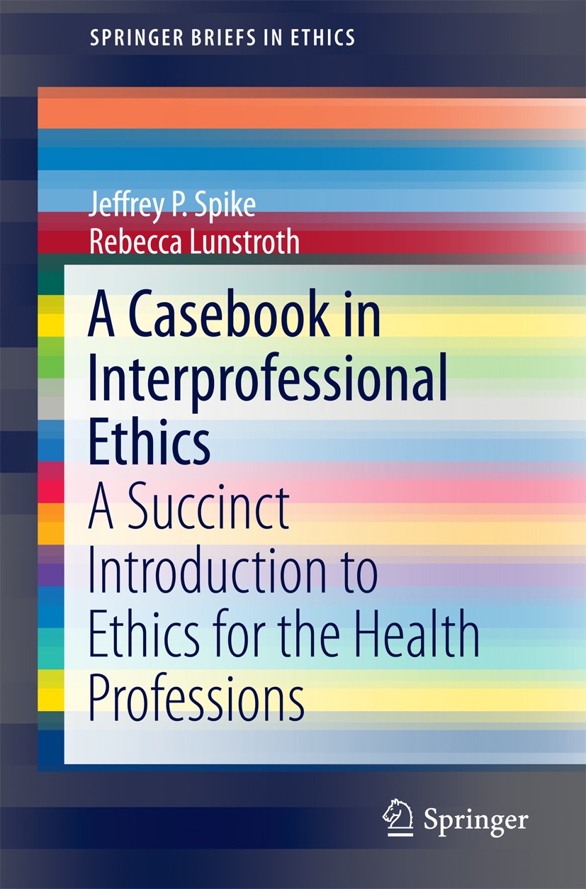 Titlebook: A Casebook in Interprofessional Ethics; A Succinct Introduct Jeffrey P. Spike,Rebecca Lunstroth Book 2016 The Author(s) 2016 alternative et Titlebook: A Casebook in Interprofessional Ethics; A Succinct Introduct Jeffrey P. Spike,Rebecca Lunstroth Book 2016 The Author(s) 2016 alternative et
