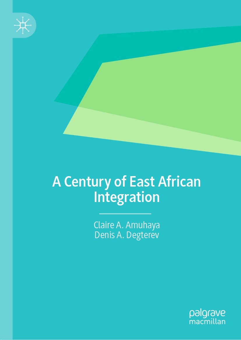 Titlebook: A Century of East African Integration; Claire A. Amuhaya,Denis A. Degterev Book 2022 The Editor(s) (if applicable) and The Author(s), unde Titlebook: A Century of East African Integration; Claire A. Amuhaya,Denis A. Degterev Book 2022 The Editor(s) (if applicable) and The Author(s), unde