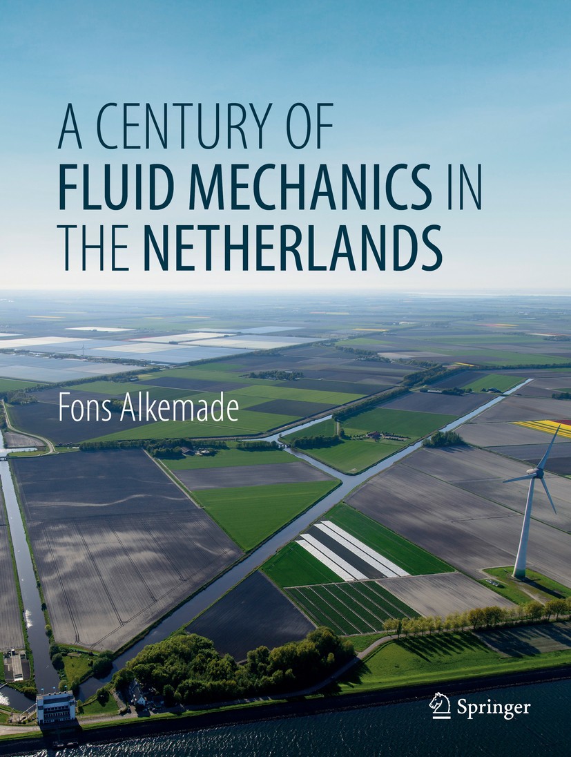 Titlebook: A Century of Fluid Mechanics in The Netherlands; Fons Alkemade Book 2019 Springer Nature Switzerland AG 2019 fluid mechanics.flow engineer Titlebook: A Century of Fluid Mechanics in The Netherlands; Fons Alkemade Book 2019 Springer Nature Switzerland AG 2019 fluid mechanics.flow engineer