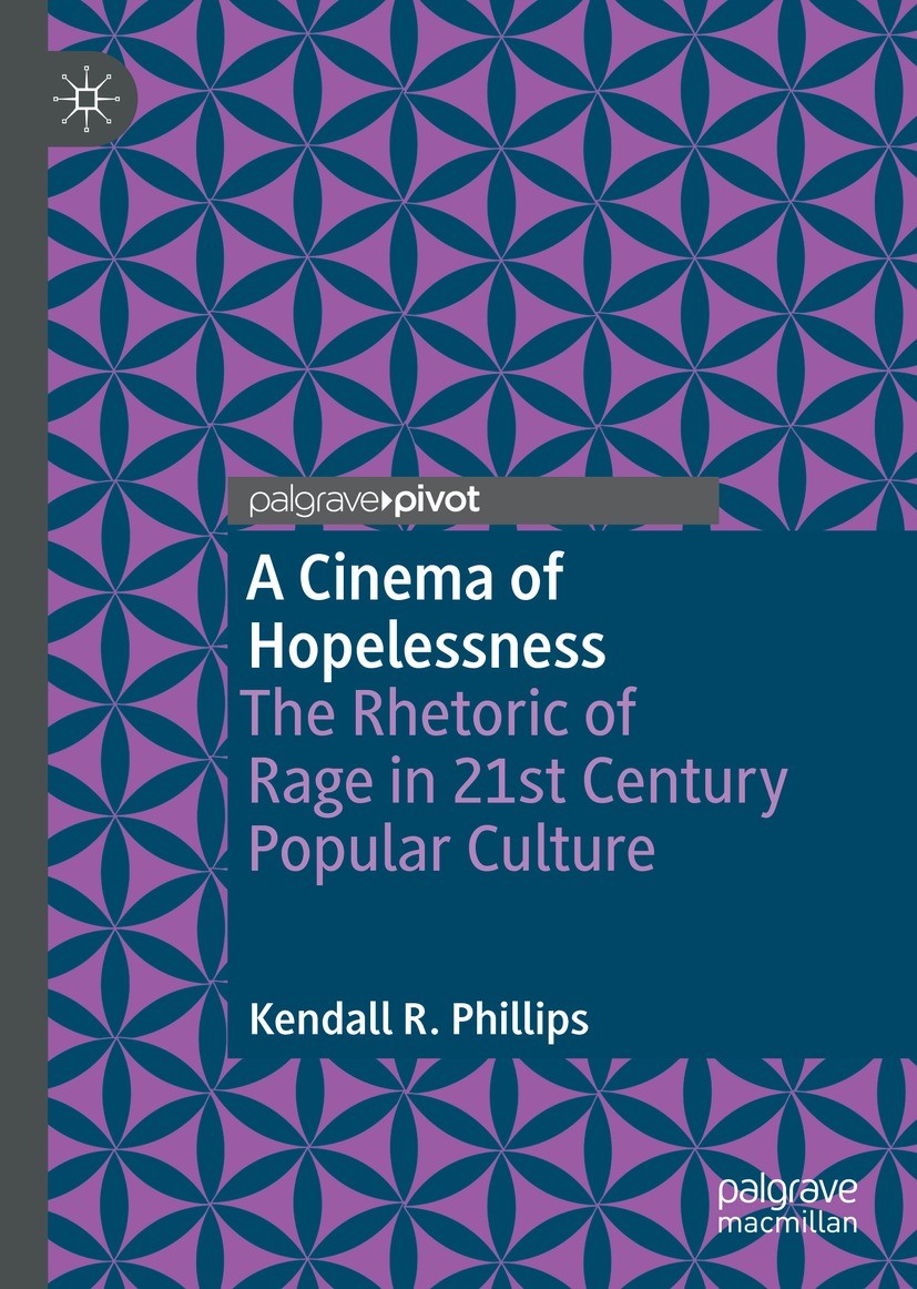 Titlebook: A Cinema of Hopelessness; The Rhetoric of Rage Kendall R. Phillips Book 2021 The Author(s), under exclusive license to Springer Nature Swit Titlebook: A Cinema of Hopelessness; The Rhetoric of Rage Kendall R. Phillips Book 2021 The Author(s), under exclusive license to Springer Nature Swit